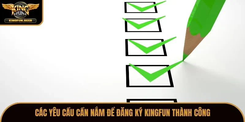 Các yêu cầu cần nắm để đăng ký Kingfun thành công