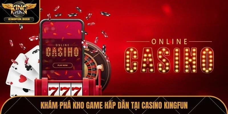 Khám phá kho game hấp dẫn tại Casino Kingfun