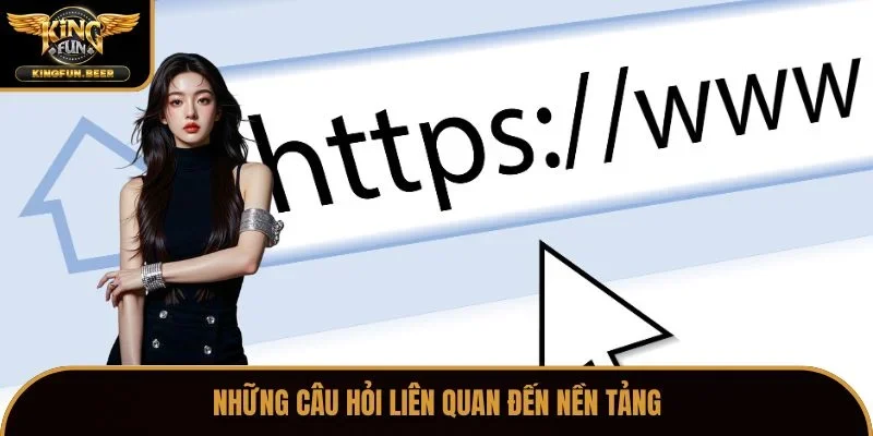 Những câu hỏi của hội viên liên quan đến nền tảng