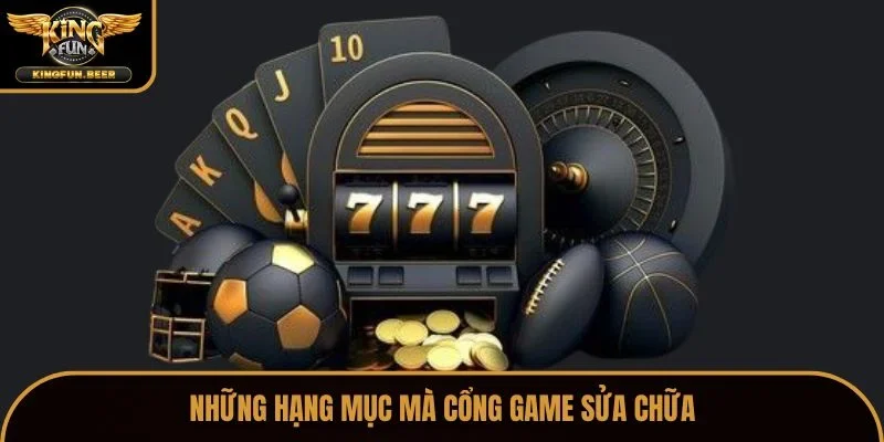 Những hạng mục mà cổng game sửa chữa
