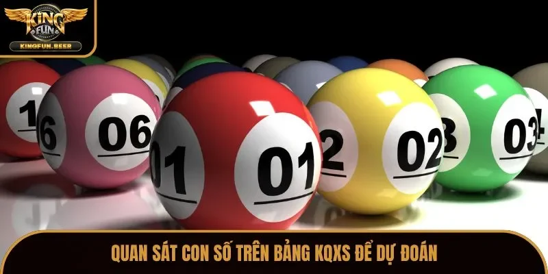 Quan sát con số trên bảng KQXS để dự đoán