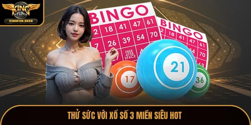 Thử sức với xổ số 3 miền siêu hot 